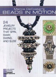 Beads in Motion: 24 Jewelry Projects that Spin, Sway, Swing, and Slide