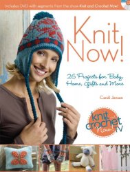 Knit Now!: Knitting Patterns from Season 3 of Knit and Crochet Now