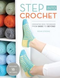 Step Into Crochet: Crocheted Sock Techniques-from Basic to Beyond