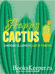 Happy Cactus: Choose It, Love It, Let It Thrive