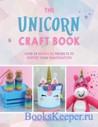 The Unicorn Craft Book: Over 25 Magical Projects to Inspire Your Imagination