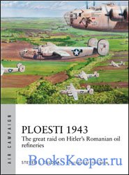 Ploesti 1943: The great raid on Hitler's Romanian oil refineries (Osprey A ...