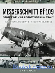Messerschmitt Bf 109: The Latter Years - War In The East To The Fall of Ger ...