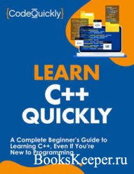 Learn C++ Quickly: A Complete Beginner’s Guide to Learning C++, Even If You’re New to Programming