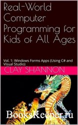 Real-World Computer Programming for Kids of All Ages: Vol. 1: Windows Forms ...