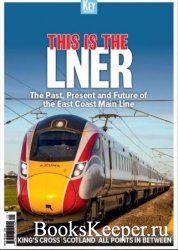 This is the LNER: The Past, Present and Future of the East Coast Main Line