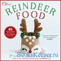 Reindeer Food: 85 Festive Sweets and Treats to Make a Magical Christmas