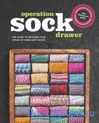 Operation Sock Drawer: The Guide to Building Your Stash of Hand-Knit Socks 