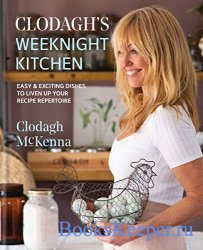 Clodagh's Weeknight Kitchen: Easy & exciting dishes to liven up your recip ...