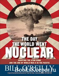The Day the World Went Nuclear: Dropping the Atom Bomb and the End of World ...