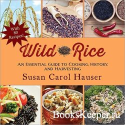 Wild Rice: An Essential Guide to Cooking, History, and Harvesting