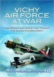 Vichy Air Force at War: The French Air Force That Fought the Allies in Worl ...