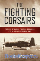 The Fighting Corsairs: The Men of Marine Fighting Squadron 215 in the Pacif ...