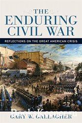 The Enduring Civil War: Reflections on the Great American Crisis