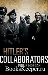 Hitler Collaborators: Choosing Between Bad and Worse in Nazi-Occupied Western Europe