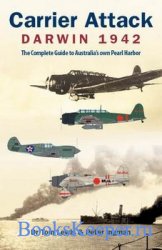 Carrier Attack - Darwin 1942 - The Complete Guide to Australia's own Pearl ...