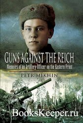 Guns Against the Reich: Memoirs of an Artillery Officer on the Eastern Fron ...