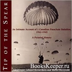 Tip of the Spear: An Intimate Account of 1 Canadian Parachute Battalion, 19 ...
