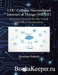 LTE Cellular Narrowband Internet of Things (NB-IoT) : Practical Projects fo ...