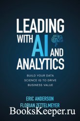 Leading with AI and Analytics: Build Your Data Science IQ to Drive Business ...
