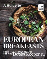 A Guide to European Breakfasts: Delicious & Easy Recipes for Your Mornings