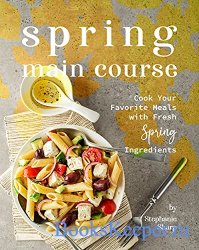 Spring Main Course: Cook Your Favorite Meals with Fresh Spring Ingredients