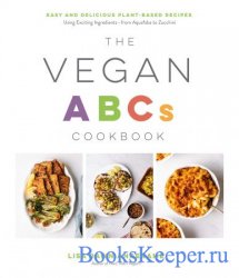 The Vegan ABCs Cookbook: Easy and Delicious Plant-Based Recipes Using Excit ...