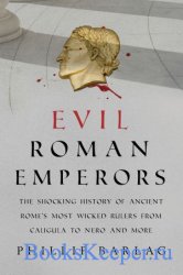 Evil Roman Emperors: The Shocking History of Ancient Rome's Most Wicked Ru ...
