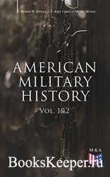 American Military History (Vol. 1&2): From the American Revolution to the Global War on Terrorism