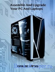 Assemble your PC and upgrade your laptops