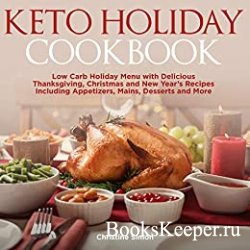 Keto Holiday Cookbook: Low Carb Holiday Menu with Delicious Thanksgiving, C ...