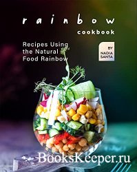 Rainbow Cookbook: Recipes Using the Natural Food Rainbow