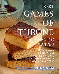 Best Games of Throne Authentic Recipes: A Cookbook of Original Dishes Enjoy ...