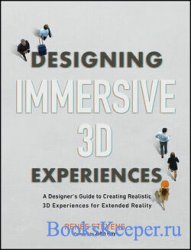 Designing Immersive 3D Experiences: A Designers Guide to Creating Realistic 3D Experiences for Extended Reality