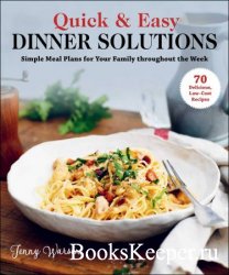 Quick & Easy Dinner Solutions: Simple Meal Plans for Your Family throughout ...