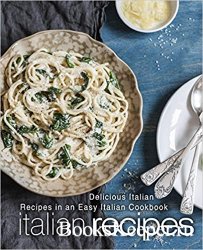 Italian Recipes: Delicious Italian Recipes in an Easy Italian Cookbook (2nd Edition)