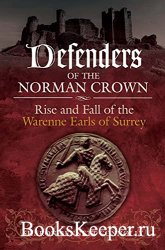 Defenders of the Norman Crown: Rise and Fall of the Warenne Earls of Surrey