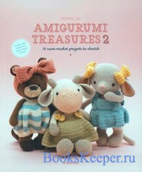 Amigurumi Treasures 2: 15 Crochet Projects To Cherish
