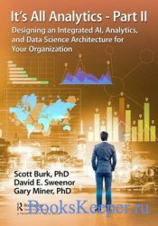 It's All Analytics - Part II: Designing an Integrated AI, Analytics, and Data Science Architecture for Your Organization