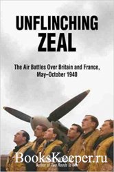 Unflinching Zeal: The Air Battles Over France and Britain, May–October ...