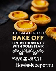 The Great British Bake Off – British Desserts with Some Flair: Best British ...