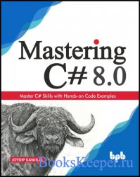 Mastering C# 8.0: Master C# skills with plentiful code examples: Master C# Skills with Hands-on Code Examples