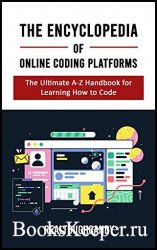 The Encyclopedia of Online Coding Platforms: The Ultimate A-Z Handbook for Learning How to Code