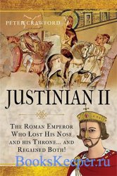 Justinian II: The Roman Emperor Who Lost his Nose and his Throne and Regained Both