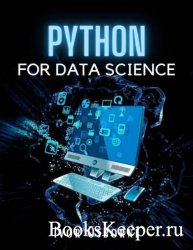 Python Data Science: The Complete Step-by-Step Python Programming Guide. Learn How to Master Big Data Analysis and Machine Learning (2022 Edition)