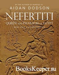 Nefertiti, Queen and Pharaoh of Egypt: Her Life and Afterlife