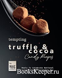 Tempting Truffle & Cocoa Candy Recipes: Meals To Celebrate National Cream-Filled Chocolates Day