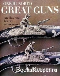 One Hundred Great Guns: An Illustrated History of Firearms