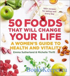 50 Foods That Will Change Your Life: A Women's Guide to Health and Vitality