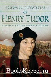 Following in the Footsteps of Henry Tudor: A Historical Journey from Pembroke to Bosworth